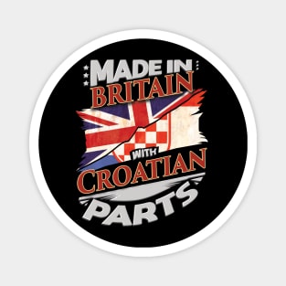 Made In Britain With Croatian Parts - Gift for Croatian From Croatia Magnet